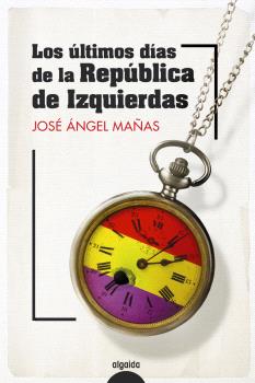 ÚLTIMOS DÍAS DE LA REPÚBLICA DE IZQUIERDAS, LOS