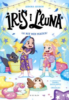 IRIS I LLUNA: CUIDADORES D'ANIMALETS MÀGICS 5 - LA NIT MÉS MÀGICA!