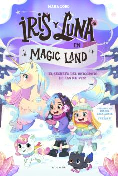 IRIS Y LUNA EN MAGIC LAND 2 - EL SECRETO DEL UNICORNIO DE LAS NIEVES