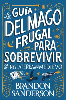 GUÍA DEL MAGO FRUGAL PARA SOBREVIVIR EN LA INGLATERRA DEL MEDIEVO, LA