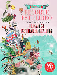 RECORTE ESTE LIBRO Y CREE SU PROPIOS LUGARES EXTRAORDINARIOS