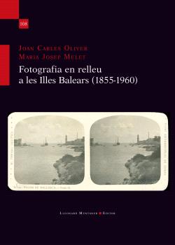 FOTOGRAFIA EN RELLEU A LES ILLES BALEARS 1855-1960