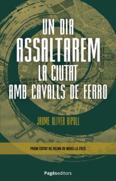 DIA ASSALTAREM LA CIUTAT AMB CAVALLS DE FERRO, UN