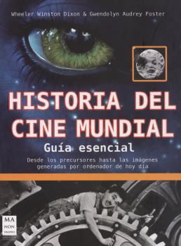 HISTORIA DEL CINE MUNDIAL. DESDE LOS PRECURSORES HASTA LAS IMAGENES GENERADAS PO