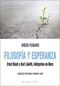 FILOSOFIA Y ESPERANZA. ERNST BLOCH Y KARL LOWITH, INTERPRETES DE MARX