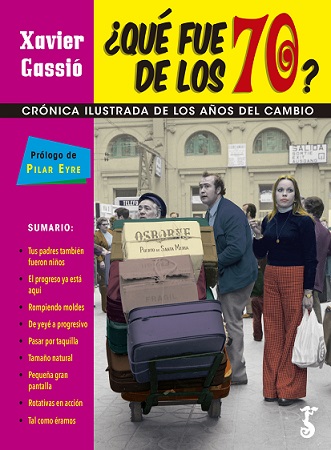 QUE FUE DE LOS 70? CRONICA ILUSTRADA DE LOS AÑOS DEL CAMBIO