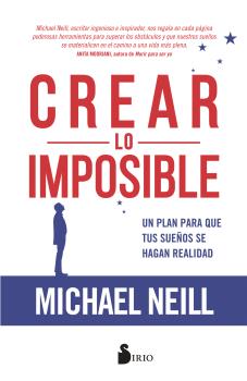 CREAR LO IMPOSIBLE. UN PLAN PARA QUE TUS SUEÑOS SE HAGAN REALIDAD