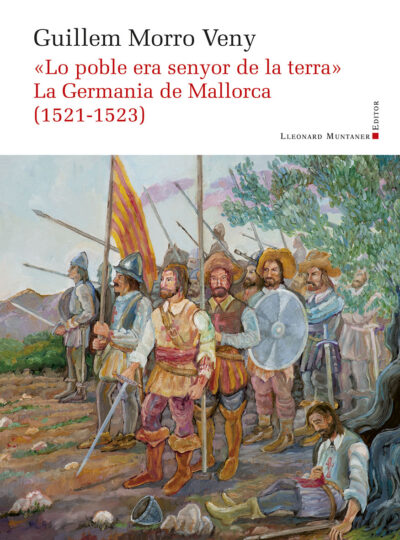 LO POBLE ERA SENYOR DE LA TERRA. LA GERMANIA DE MALLORCA 1521-1523