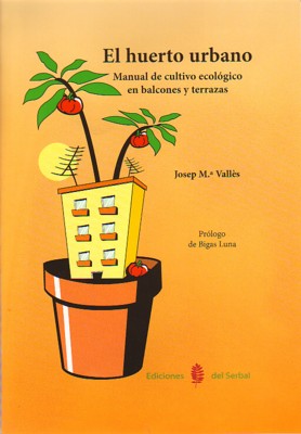 HUERTO URBANO, EL. MANUAL DE CULTIVO ECOLOGICO EN BALCONES Y TERRAZAS