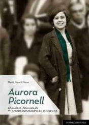AURORA PICORNELL. FEMINISMO COMUNISMO Y MEMORIA REPUBLICANA EN EL SIGLO  XX