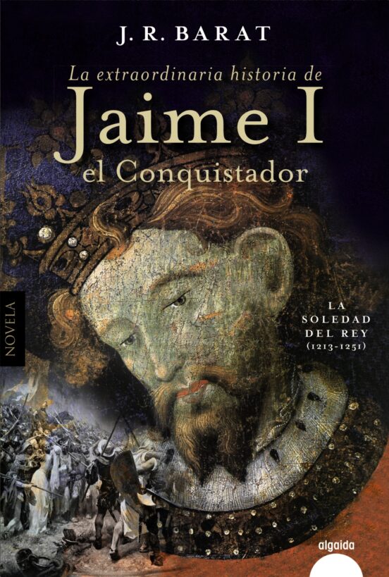 EXTRAORDINARIA HISTORIA DE JAIME I EL CONQUISTADOR 1213-1251