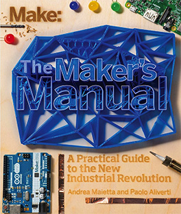 The Maker's Manual: A practical Guide tot he New Industrial Revolution