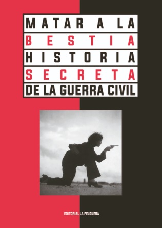 MATAR A LA BESTIA - HISTORIA SECRETA DE LA GUERRA