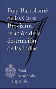 BREVíSIMA RELACIÓN DE LA DESTRUCCIÓN DE LAS INDIAS