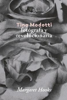 Tina Modotti. Fotógrafa y revolucionaria