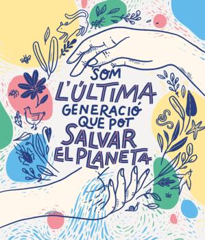 SOM LA ULTIMA GENERACIÓ QUE POT SALVAR EL PLANETA