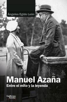 MANUEL AZAÑA. ENTRE EL MITO Y LA LEYENDA