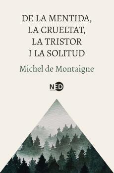 DE LA MENTIDA, LA CRUELTAT, LA TRISTOR I LA SOLITUD