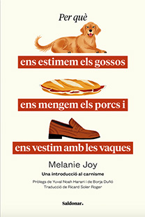 PER QUE ENS ESTIMEM ELS GOSSOS, ENS MENGEM ELS PORCS I ENS VESTIM AMB LES VAQUES
