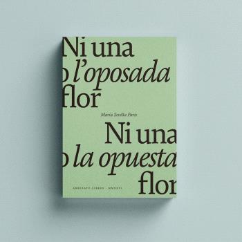 NI UNA O L'OPOSADA FLOR · NI UNA O LA OPUESTA FLOR