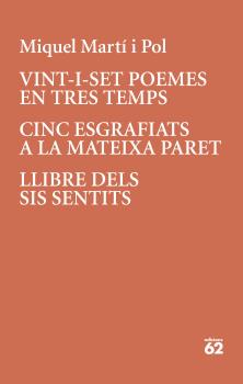 Vint-i-set poemes en tres temps / Cinc esgrafiats a a la mateixa paret / Llibre dels sentits