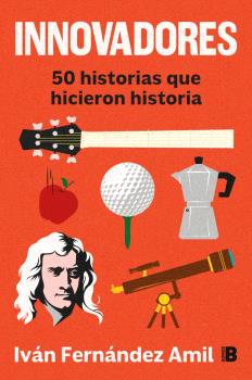 INNOVADORES. 50 HISTORIAS QUE HICIERON HISTORIA