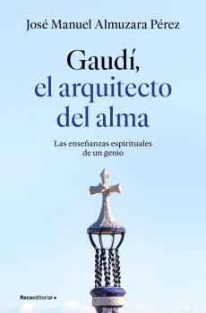 GAUDÍ, EL ARQUITECTO DEL ALMA