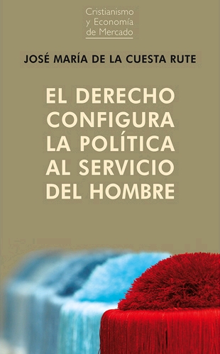 EL DERECHO CONFIGURA LA POLÍTICA AL SERVICO DEL HOMBRE_POD
