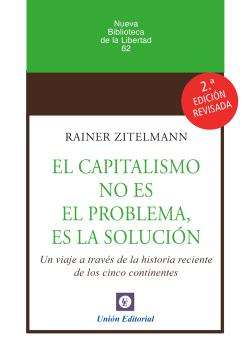 EL CAPITALISMO NO ES EL PROBLEMA, ES LA SOLUCIÓN (2a edición)