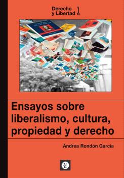 ENSAYOS SOBRE LIBERALISMO, CULTURA, PROPIEDAD Y DERECHO