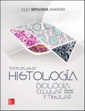 TEXTO ATLAS DE HISTOLOGÍA: BIOLOGÍA CELULAR Y TISULAR 2ª EDICION