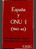 ESPAÑA Y ONU. LA CUESTIÓN ESPAÑOLA. TOMO I (1945-46). DOCUMENTACIÓN BÁSICA SISTEMATIZADA Y ANOTADA