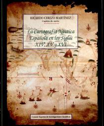 LA CARTOGRAFÍA NÁUTICA ESPAÑOLA EN LOS SIGLOS XIV, XV Y XVI