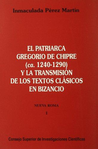 EL PATRIARCA GREGORIO DE CHIPRE (CA.1240-1290) Y LA TRANSMISIÓN DE LOS TEXTOS CLÁSICOS EN BIZANCIO