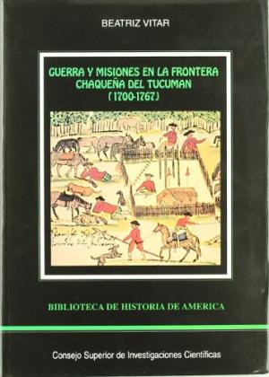 GUERRA Y MISIONES EN LA FRONTERA CHAQUEÑA DEL TUCUMAN (1700-1767)