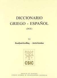 DICCIONARIO GRIEGO-ESPAÑOL (DGE). TOMO VI (DIOXIKELEUTHOS-EKPELEKAO)