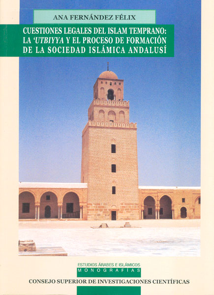 CUESTIONES LEGALES DEL ISLAM TEMPRANO: LA 'UTBIYYA Y EL PROCESO DE FORMACIÓN DE LA SOCIEDAD ISLÁMICA ANDALUSÍ