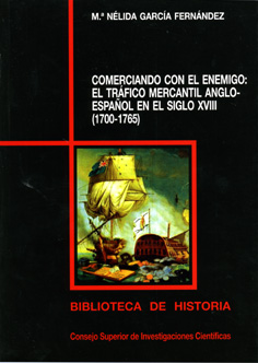 COMERCIANDO CON EL ENEMIGO : EL TRÁFICO MERCANTIL ANGLO-ESPAÑOL EN EL SIGLO XVIII (1700-1765)