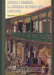 JUSTICIA Y GOBIERNO. LA AUDIENCIA DE PUERTO RICO (1831-1861)