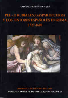 PEDRO RUBIALES, GASPAR BECERRA Y LOS PINTORES ESPAÑOLES EN ROMA (1527-1600)