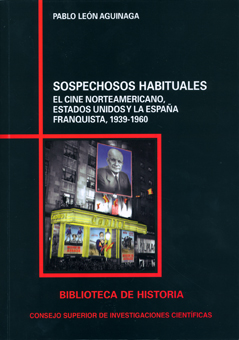 SOSPECHOSOS HABITUALES. EL CINE NORTEAMERICANO, ESTADOS UNIDOS Y LA ESPAÑA FRANQUISTA, 1939-1960.