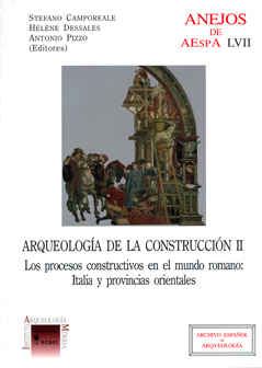 ARQUEOLOGÍA DE LA CONSTRUCCIÓN II : LOS PROCESOS CONSTRUCTIVOS EN EL MUNDO ROMANO: ITALIA Y PROVINCIAS ORIENTALES