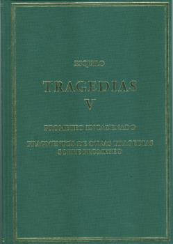 TRAGEDIAS V: PROMETEO ENCADENADO; FRAGMENTOS DE OTRAS TRAGEDIAS SOBRE PROMETEO