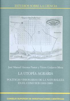 LA UTOPÍA AGRARIA: POLÍTICAS VISIONARIAS DE LA NATURALEZA EN EL CONO SUR (1810-1880)