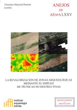 LA REVALORIZACIÓN DE ZONAS ARQUEOLÓGICAS MEDIANTE EL EMPLEO DE TÉCNICAS NO DESTRUCTIVAS : REUNIÓN CIENTÍFICA, MÉRIDA (BADAJOZ, ESPAÑA), 12-13 DE JUNIO