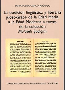 LA TRADICIÓN LINGÜÍSTICA Y LITERARIA JUDEO-ÁRABE DE LA EDAD MEDIA A LA EDAD MODERNA A TRAVÉS DE LA COLECCIÓN MA´ASEH SADIQIM