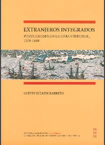 EXTRANJEROS INTEGRADOS PORTUGUESES EN LA LIMA VIRREINAL 1570-1680