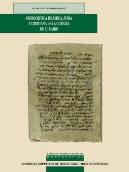 ONIROCRÍTICA ISLÁMICA, JUDÍA Y CRISTIANA EN LA GUENIZA DE EL CAIRO : EDICIÓN Y ESTUDIO DE LOS MANUALES JUDEO-ÁRABES DE INTERPRETACIÓN DE SUEÑOS