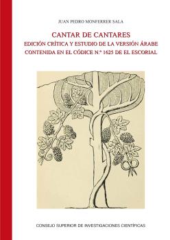 CANTAR DE CANTARES : EDICIÓN CRÍTICA Y ESTUDIO DE LA VERSIÓN ÁRABE CONTENIDA EN EL CÓDICE N.º 1625 (REAL BIBLIOTECA DE EL ESCORIAL)