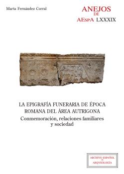 LA EPIGRAFÍA FUNERARIA DE ÉPOCA ROMANA DEL ÁREA AUTRIGONA : CONMEMORACIÓN, RELACIONES FAMILIARES Y SOCIEDAD